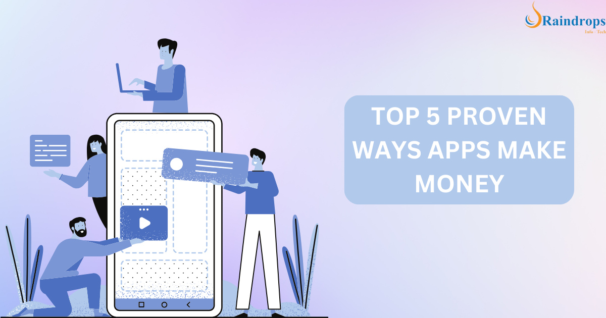 Developers making an app and planning to choose among the top 5 app monetization models