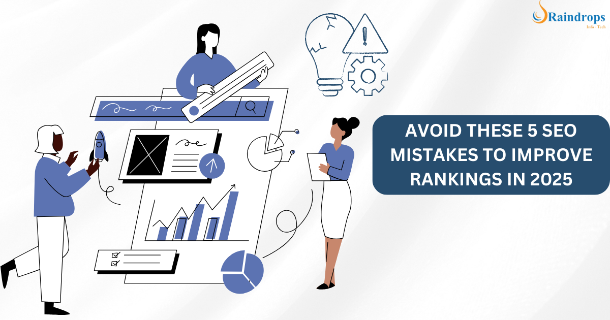 Avoid These 5 SEO Mistakes to Improve Rankings in 2025 - Raindrops Infotech SEO Guide