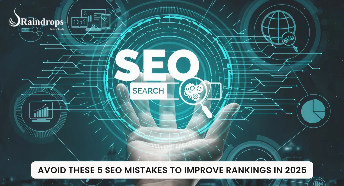 Avoid These 5 SEO Mistakes to Improve Rankings in 2025 - Raindrops Infotech SEO Guide
